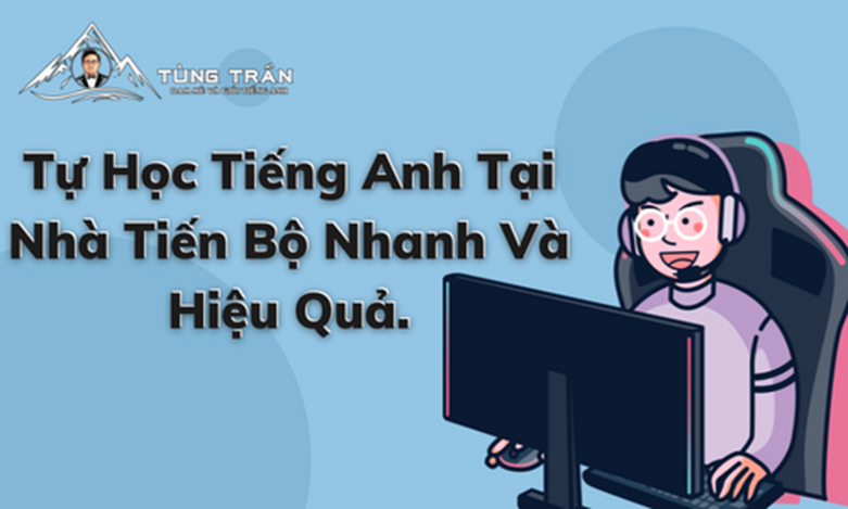 Tự Học Tiếng Anh Tại Nhà Tiến Bộ Nhanh Và Hiệu Quả | Thầy Tùng Trần